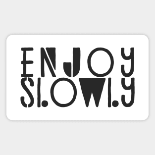 Enjoy Slowly Typography Quote Magnet